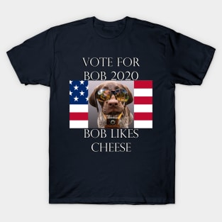 Funny Political Sarcasm Voting Quote: Vote For Bob 2020, Democrat & Republican Fun, Bob Likes Cheese, Custom Apparel, Cards, Posters & Gifts T-Shirt